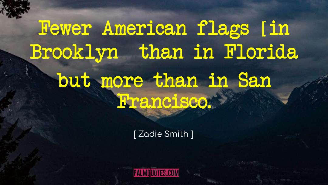 Zadie Smith Quotes: Fewer American flags [in Brooklyn]