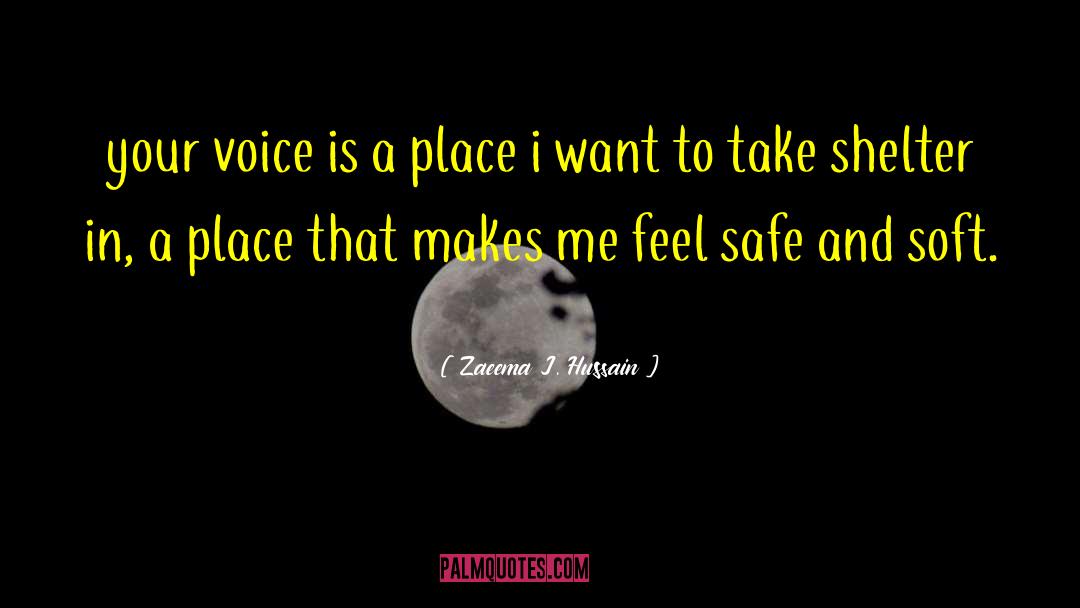 Zaeema J. Hussain Quotes: your voice is a place