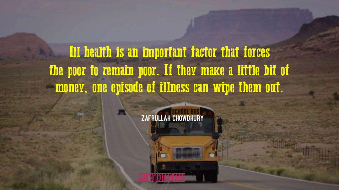 Zafrullah Chowdhury Quotes: Ill health is an important