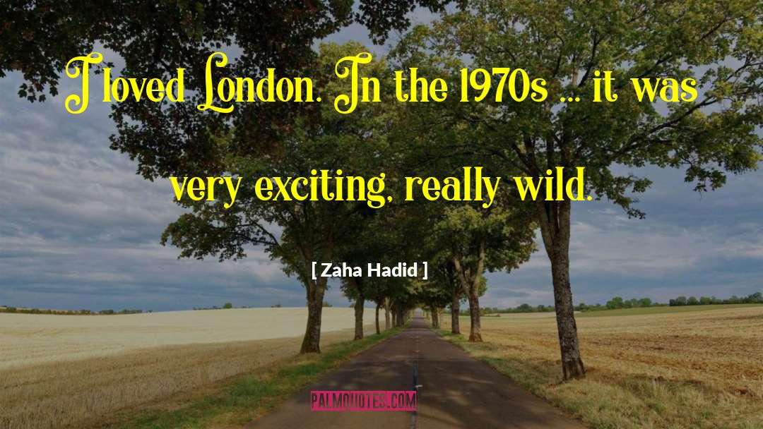 Zaha Hadid Quotes: I loved London. In the