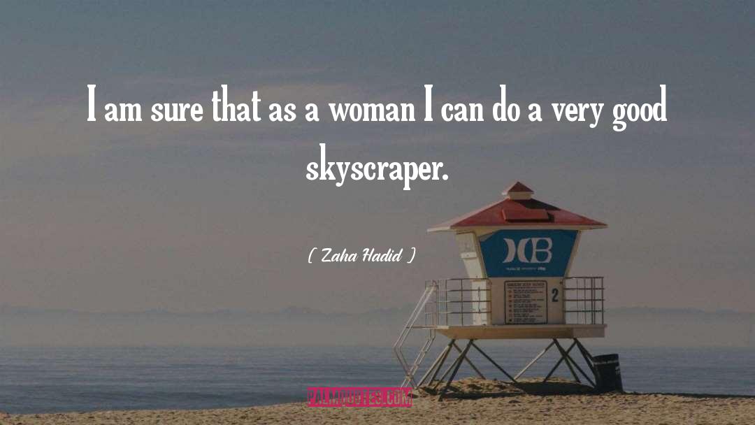 Zaha Hadid Quotes: I am sure that as