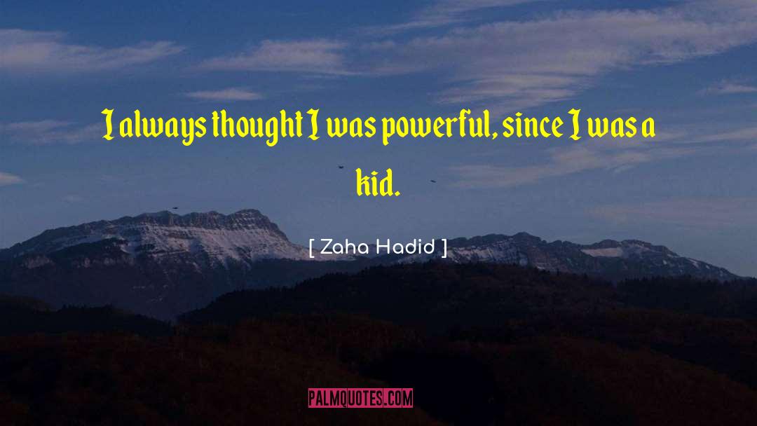 Zaha Hadid Quotes: I always thought I was