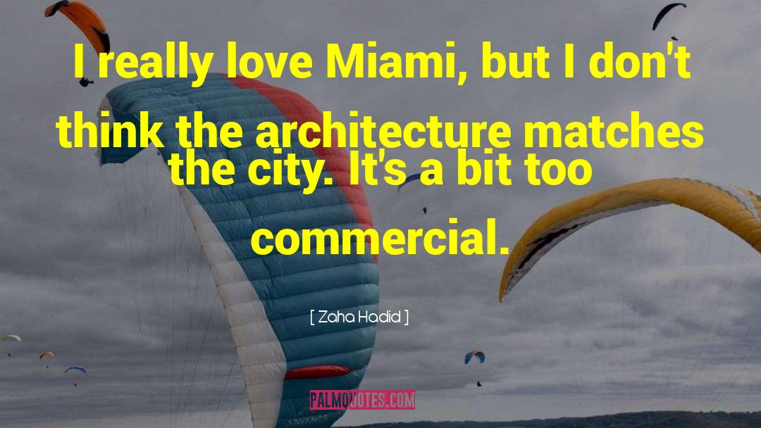 Zaha Hadid Quotes: I really love Miami, but