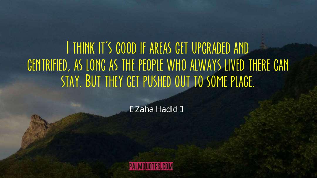 Zaha Hadid Quotes: I think it's good if