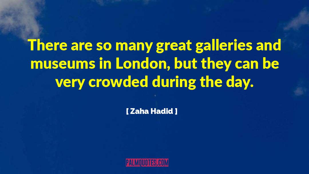 Zaha Hadid Quotes: There are so many great