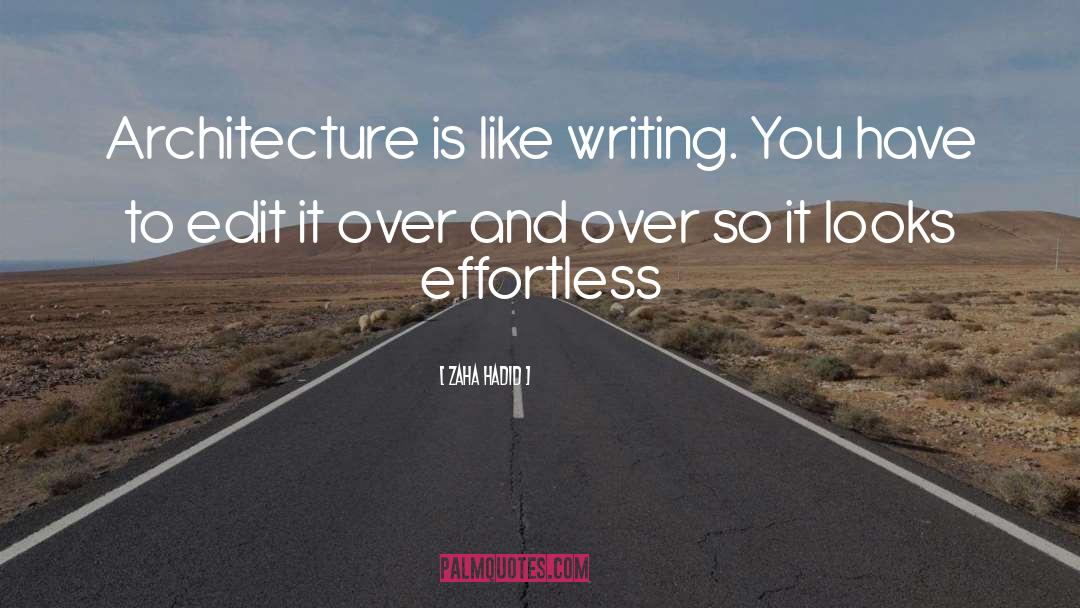 Zaha Hadid Quotes: Architecture is like writing. You