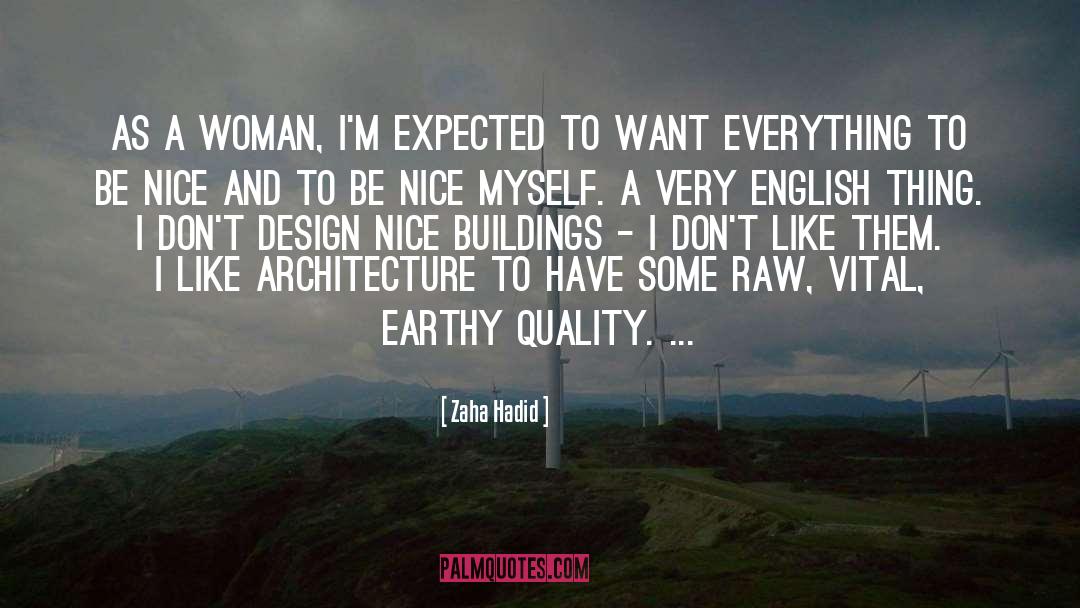 Zaha Hadid Quotes: As a woman, I'm expected