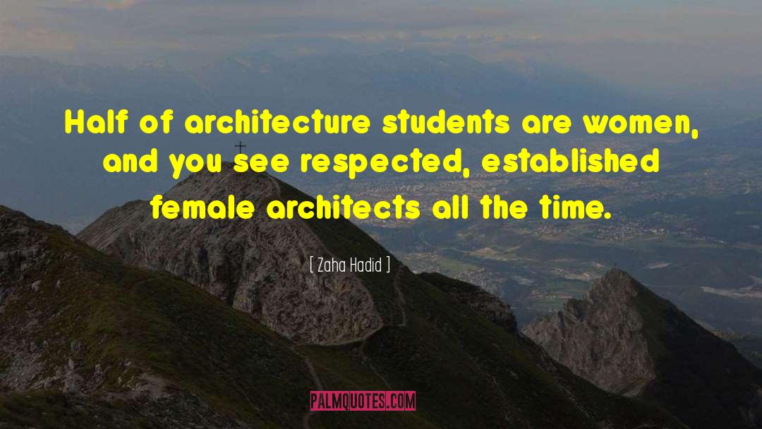 Zaha Hadid Quotes: Half of architecture students are