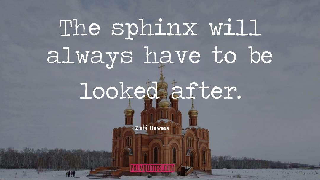 Zahi Hawass Quotes: The sphinx will always have