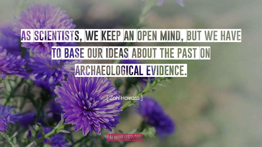 Zahi Hawass Quotes: As scientists, we keep an