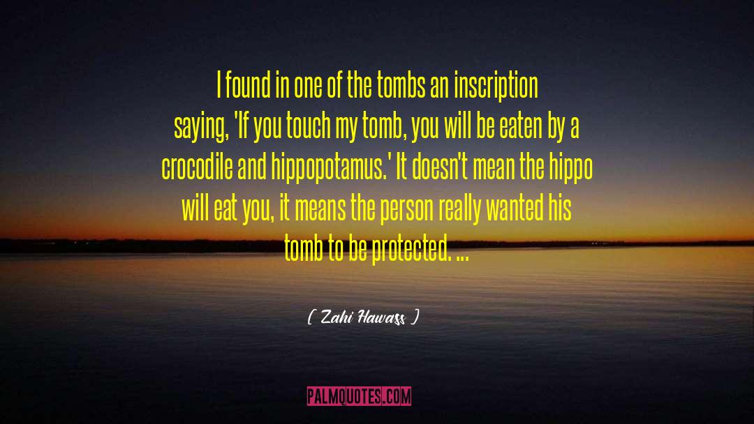 Zahi Hawass Quotes: I found in one of