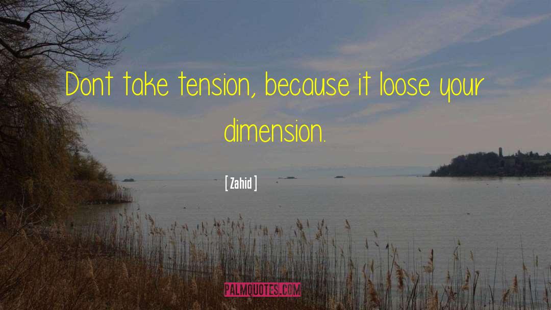 Zahid Quotes: Dont take tension, because it