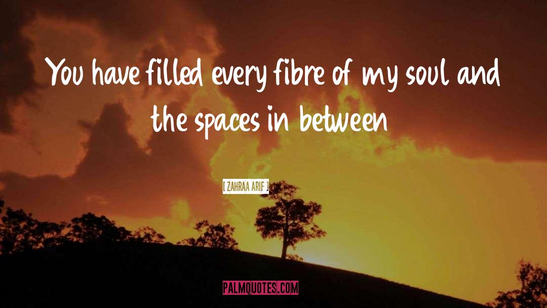 Zahraa Arif Quotes: You have filled every fibre