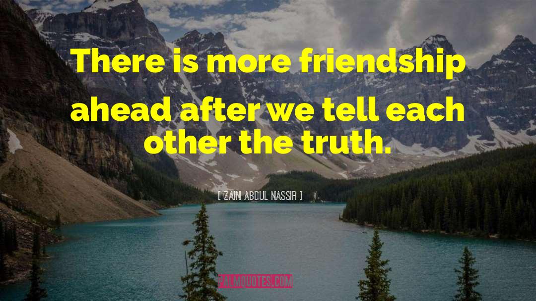 Zain Abdul Nassir Quotes: There is more friendship ahead