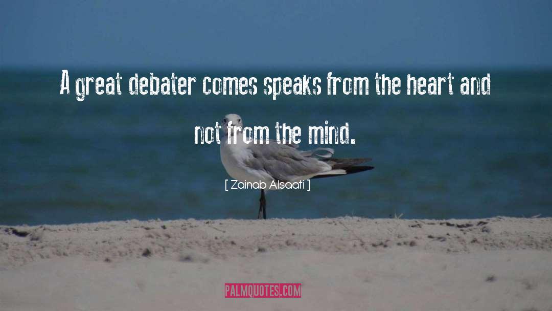Zainab Alsaati Quotes: A great debater comes speaks