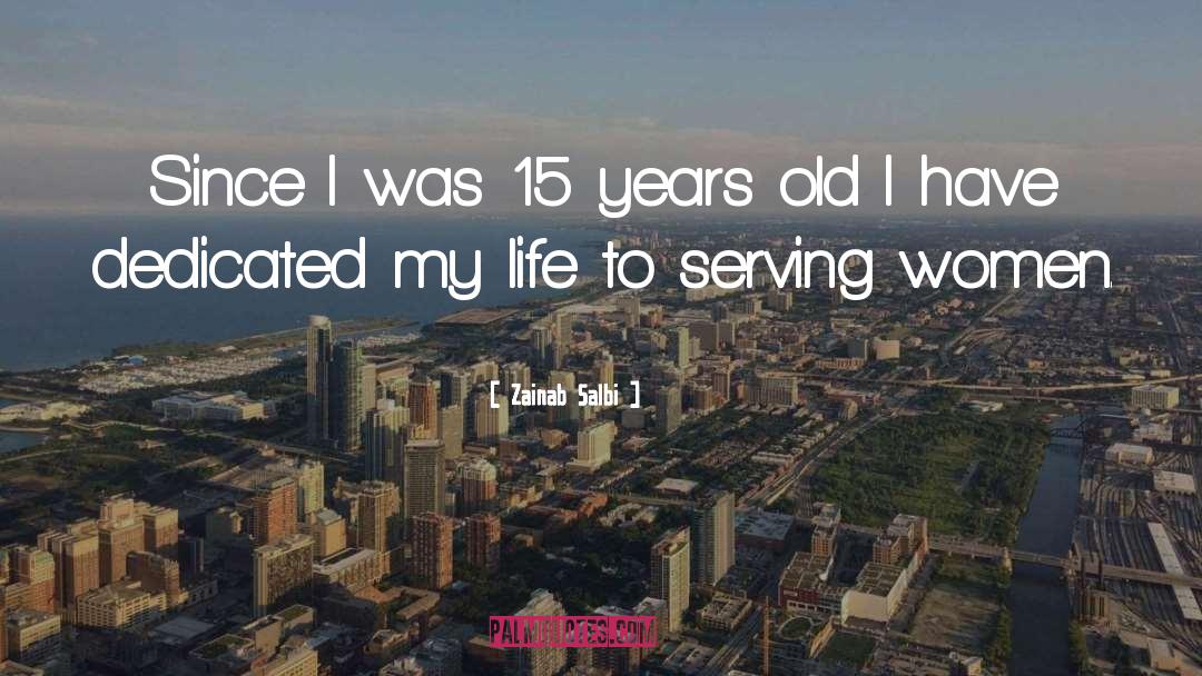 Zainab Salbi Quotes: Since I was 15 years