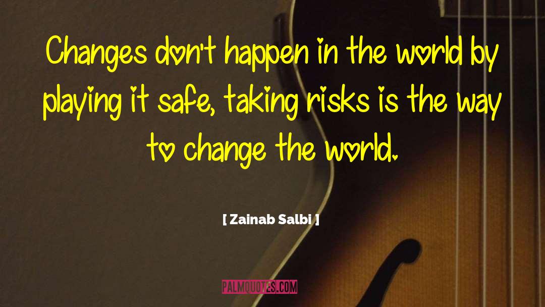 Zainab Salbi Quotes: Changes don't happen in the