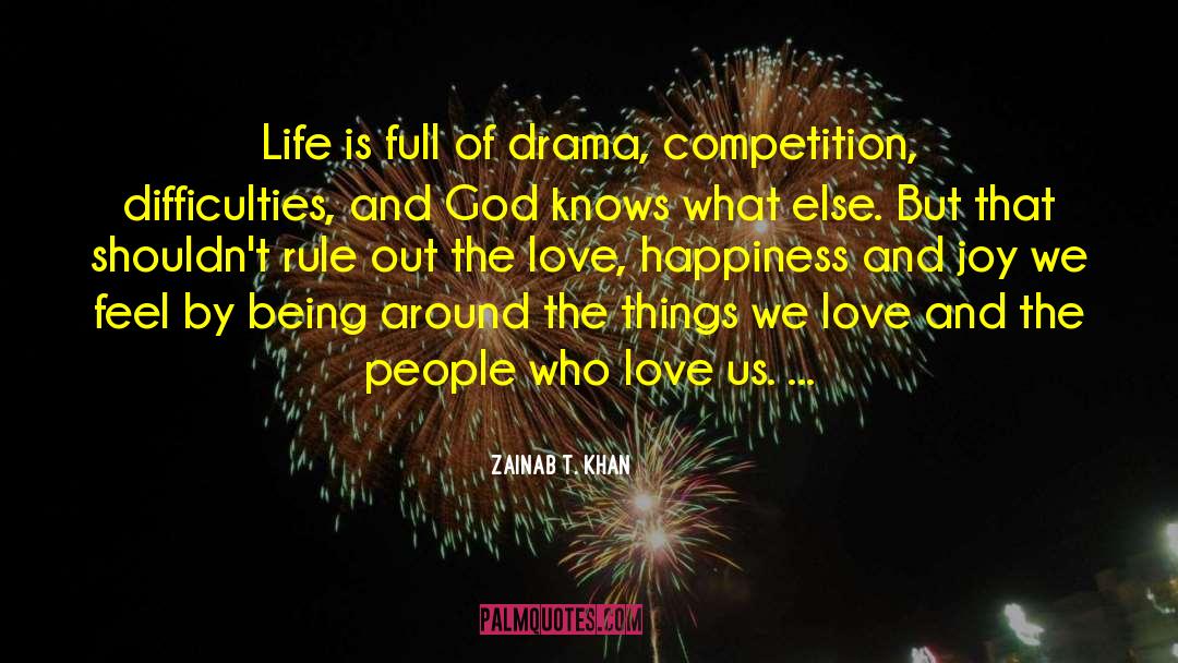 Zainab T. Khan Quotes: Life is full of drama,