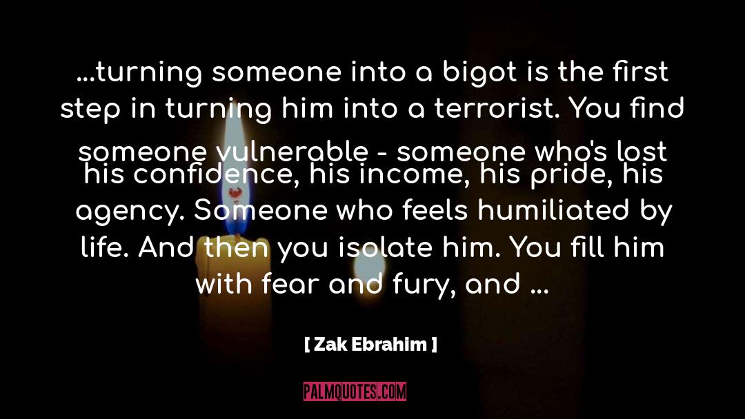 Zak Ebrahim Quotes: ...turning someone into a bigot