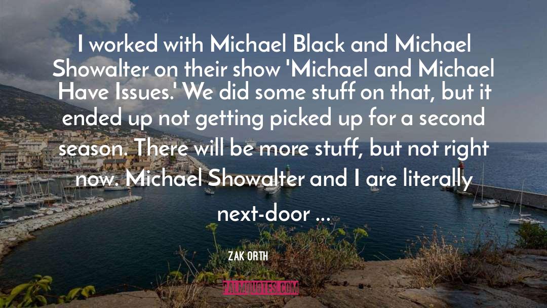 Zak Orth Quotes: I worked with Michael Black