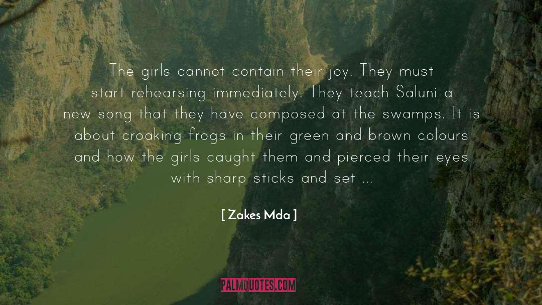 Zakes Mda Quotes: The girls cannot contain their