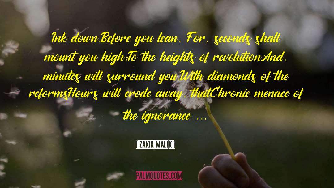 Zakir Malik Quotes: Ink down,<br />Before you lean,