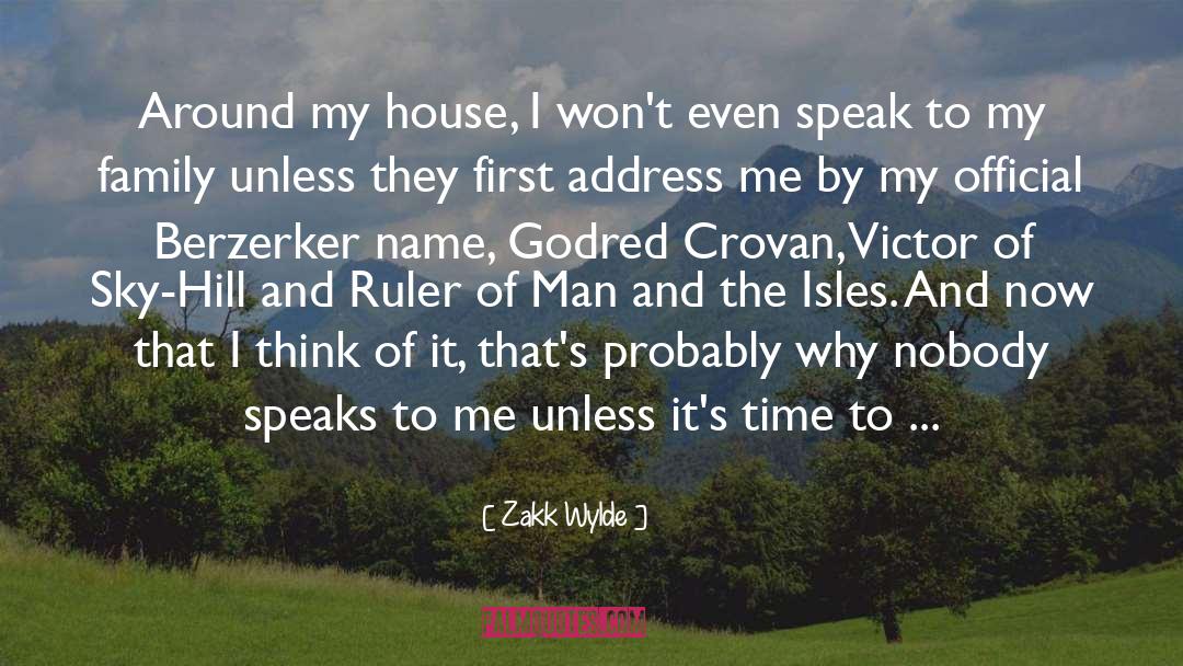 Zakk Wylde Quotes: Around my house, I won't