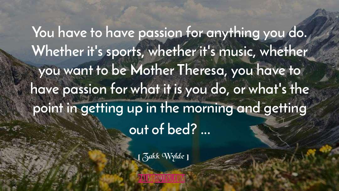 Zakk Wylde Quotes: You have to have passion