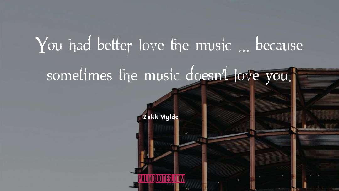 Zakk Wylde Quotes: You had better love the