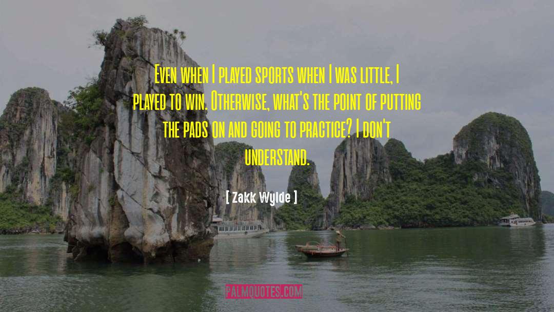 Zakk Wylde Quotes: Even when I played sports