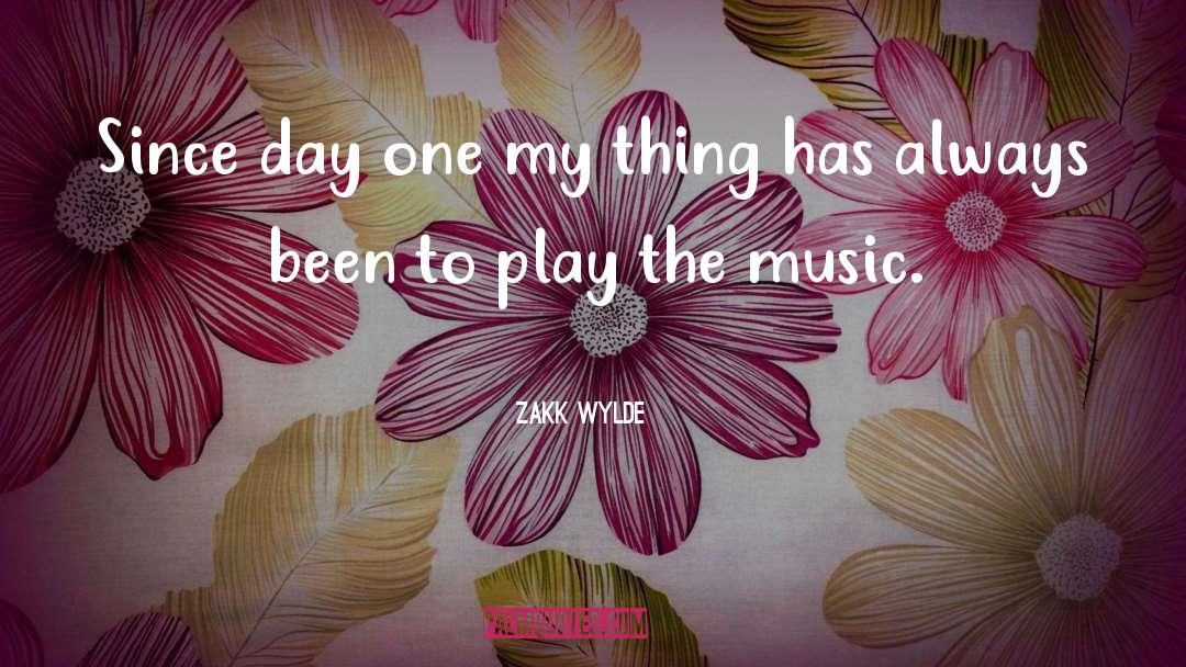 Zakk Wylde Quotes: Since day one my thing