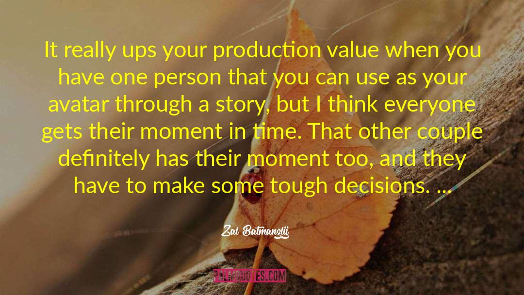 Zal Batmanglij Quotes: It really ups your production