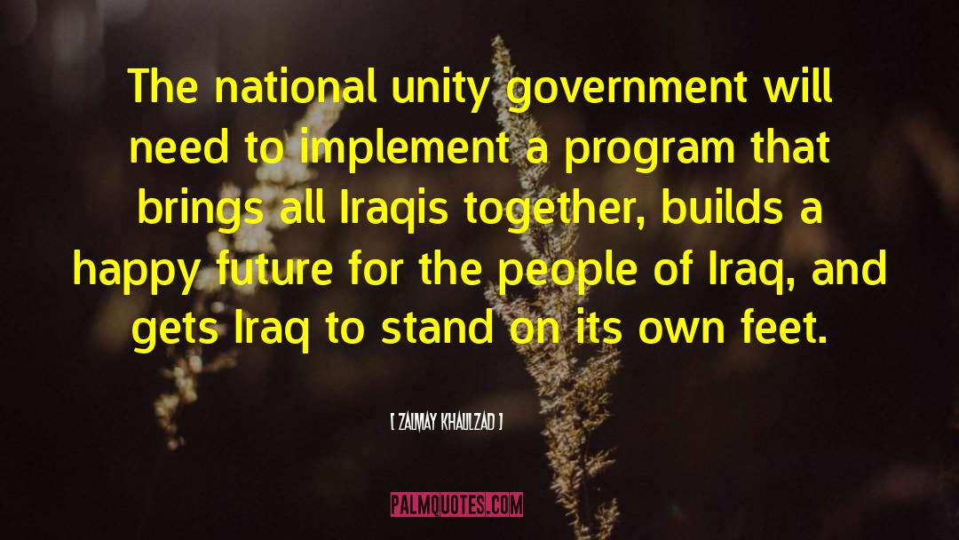 Zalmay Khalilzad Quotes: The national unity government will
