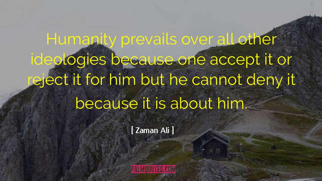 Zaman Ali Quotes: Humanity prevails over all other