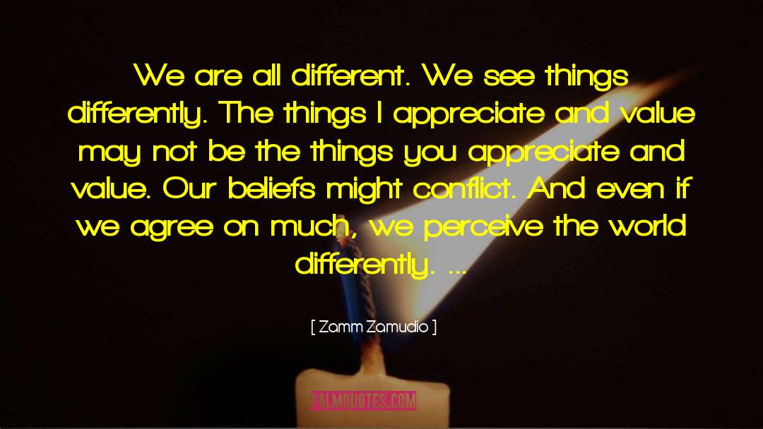 Zamm Zamudio Quotes: We are all different. We