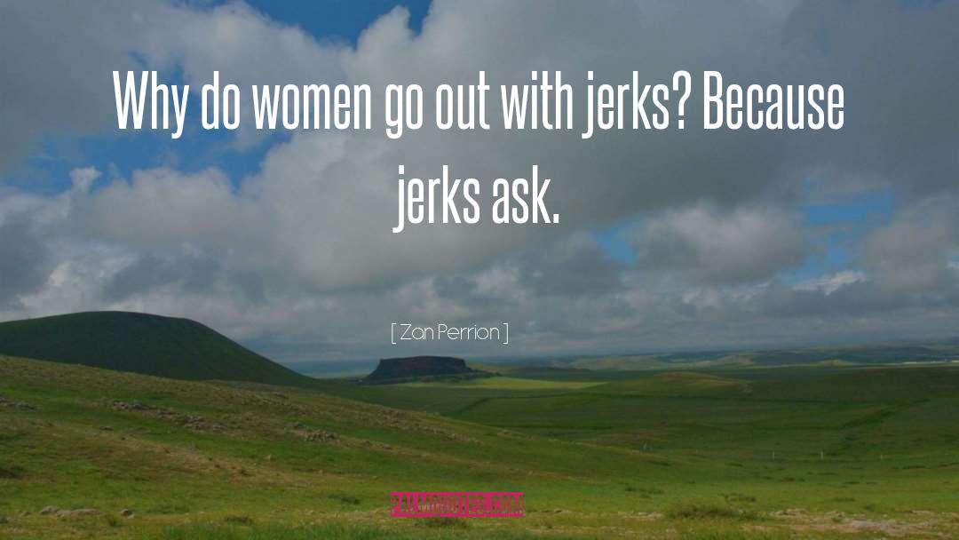 Zan Perrion Quotes: Why do women go out