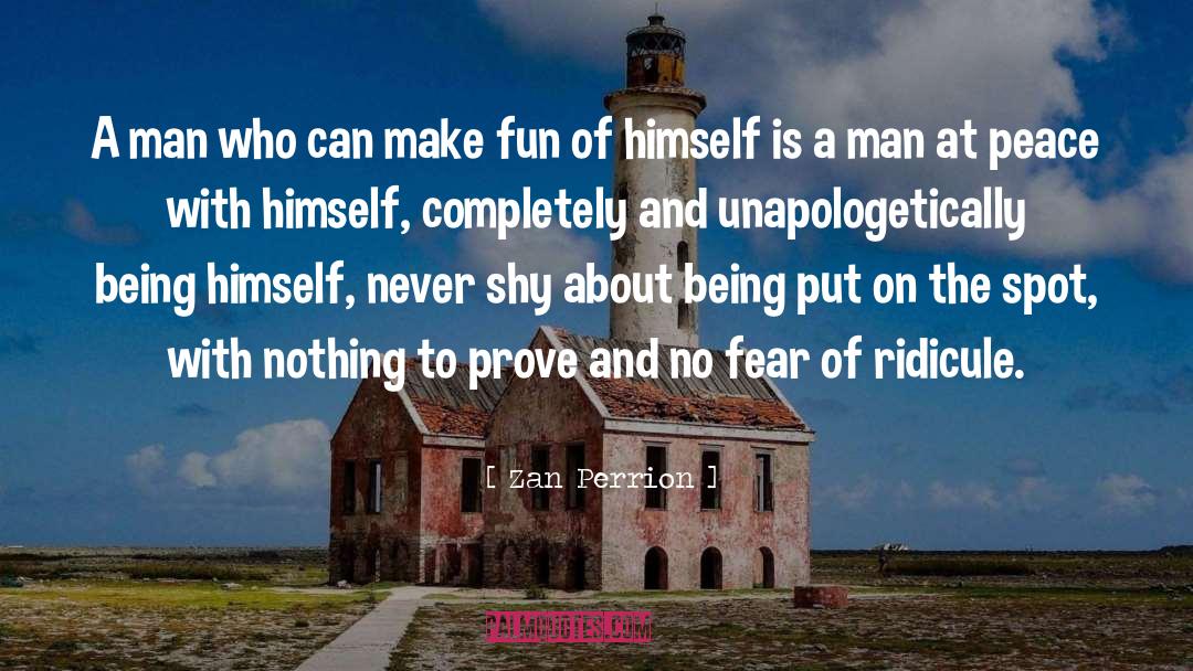 Zan Perrion Quotes: A man who can make