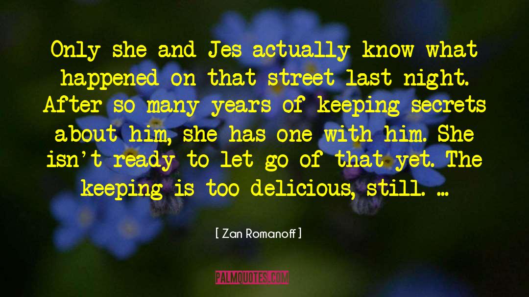 Zan Romanoff Quotes: Only she and Jes actually
