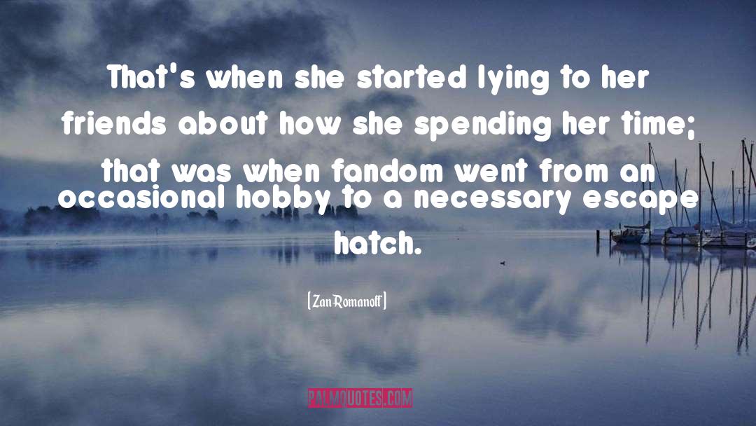 Zan Romanoff Quotes: That's when she started lying
