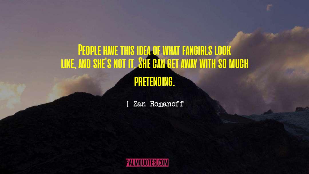 Zan Romanoff Quotes: People have this idea of