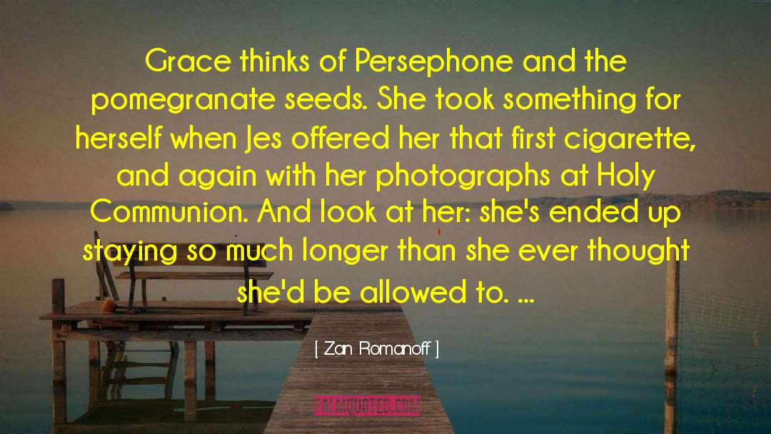 Zan Romanoff Quotes: Grace thinks of Persephone and