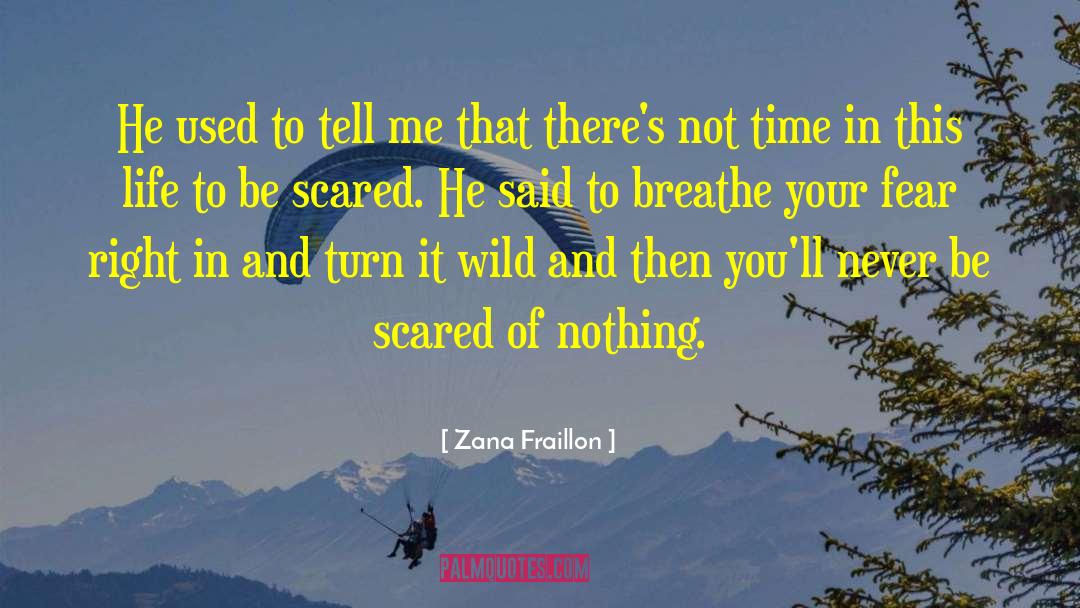 Zana Fraillon Quotes: He used to tell me