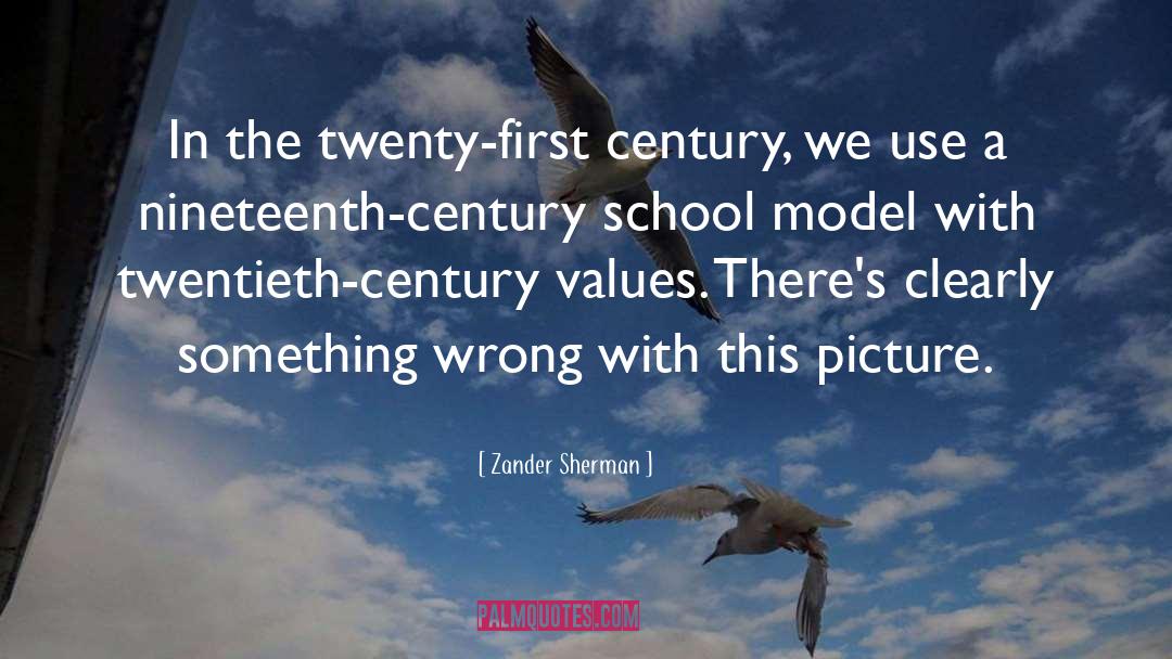 Zander Sherman Quotes: In the twenty-first century, we