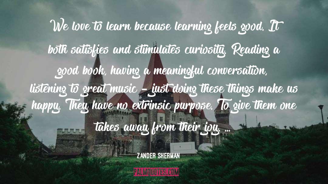 Zander Sherman Quotes: We love to learn because