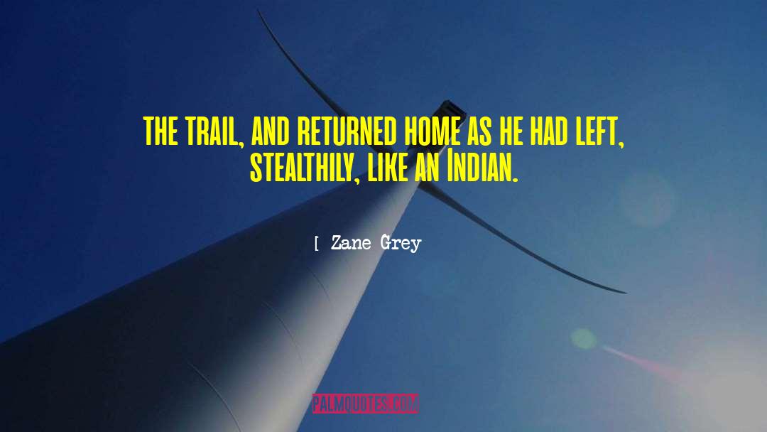 Zane Grey Quotes: the trail, and returned home