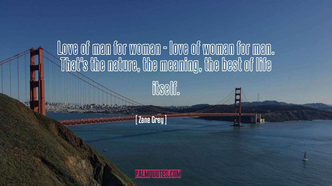 Zane Grey Quotes: Love of man for woman