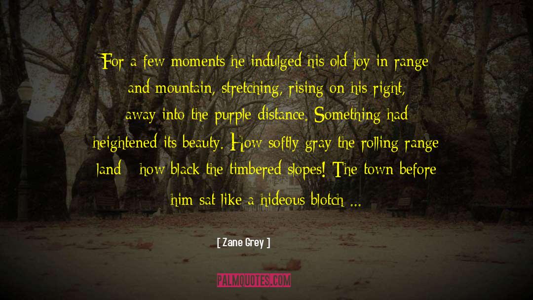 Zane Grey Quotes: For a few moments he
