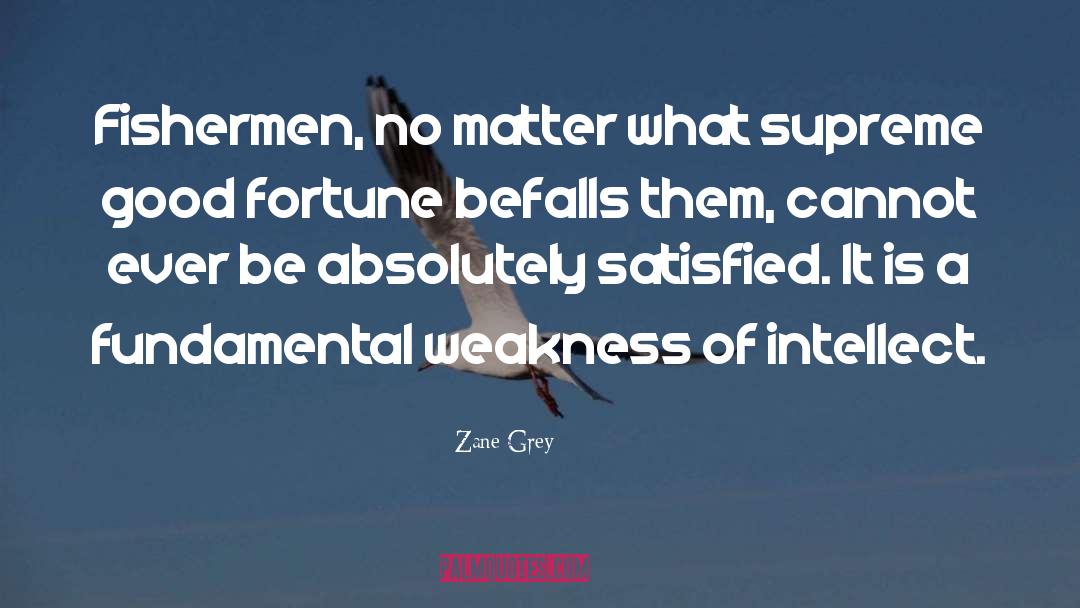 Zane Grey Quotes: Fishermen, no matter what supreme