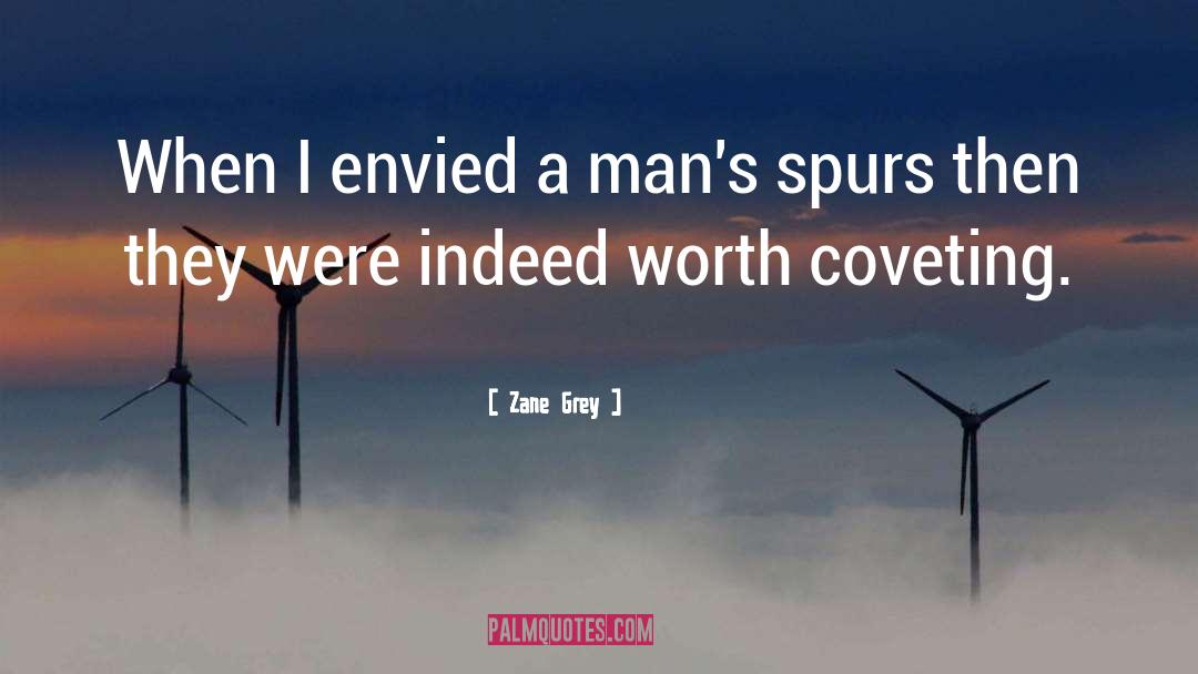 Zane Grey Quotes: When I envied a man's