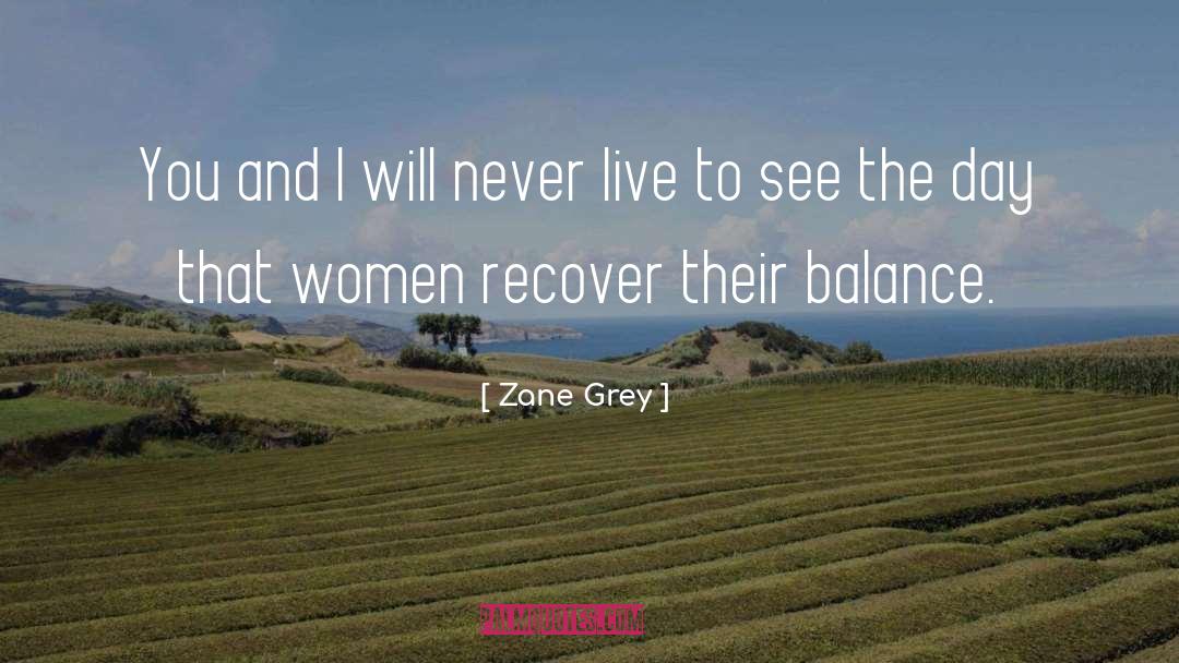 Zane Grey Quotes: You and I will never